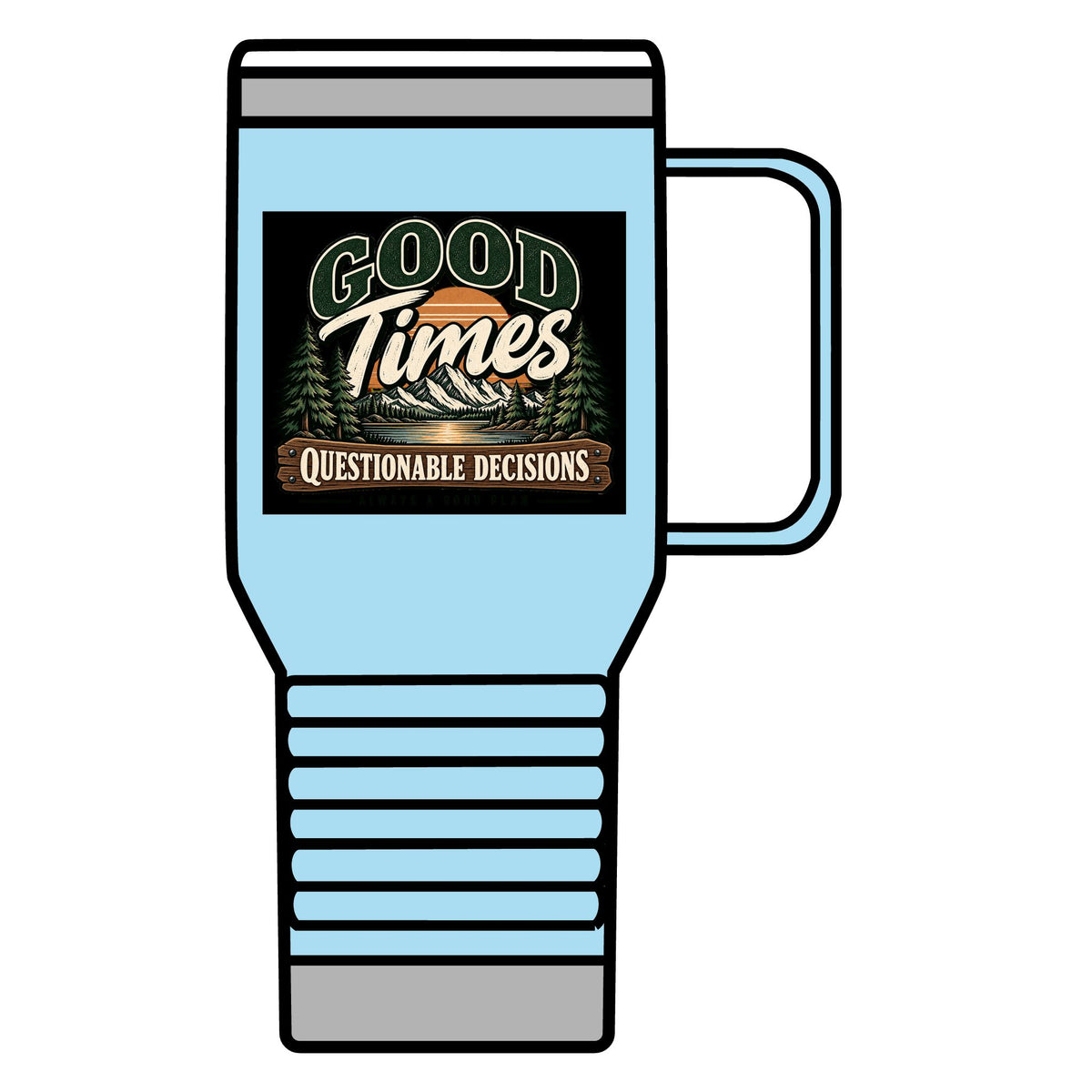 Good Times Questionable Decisions - 20oz Insulated Mug