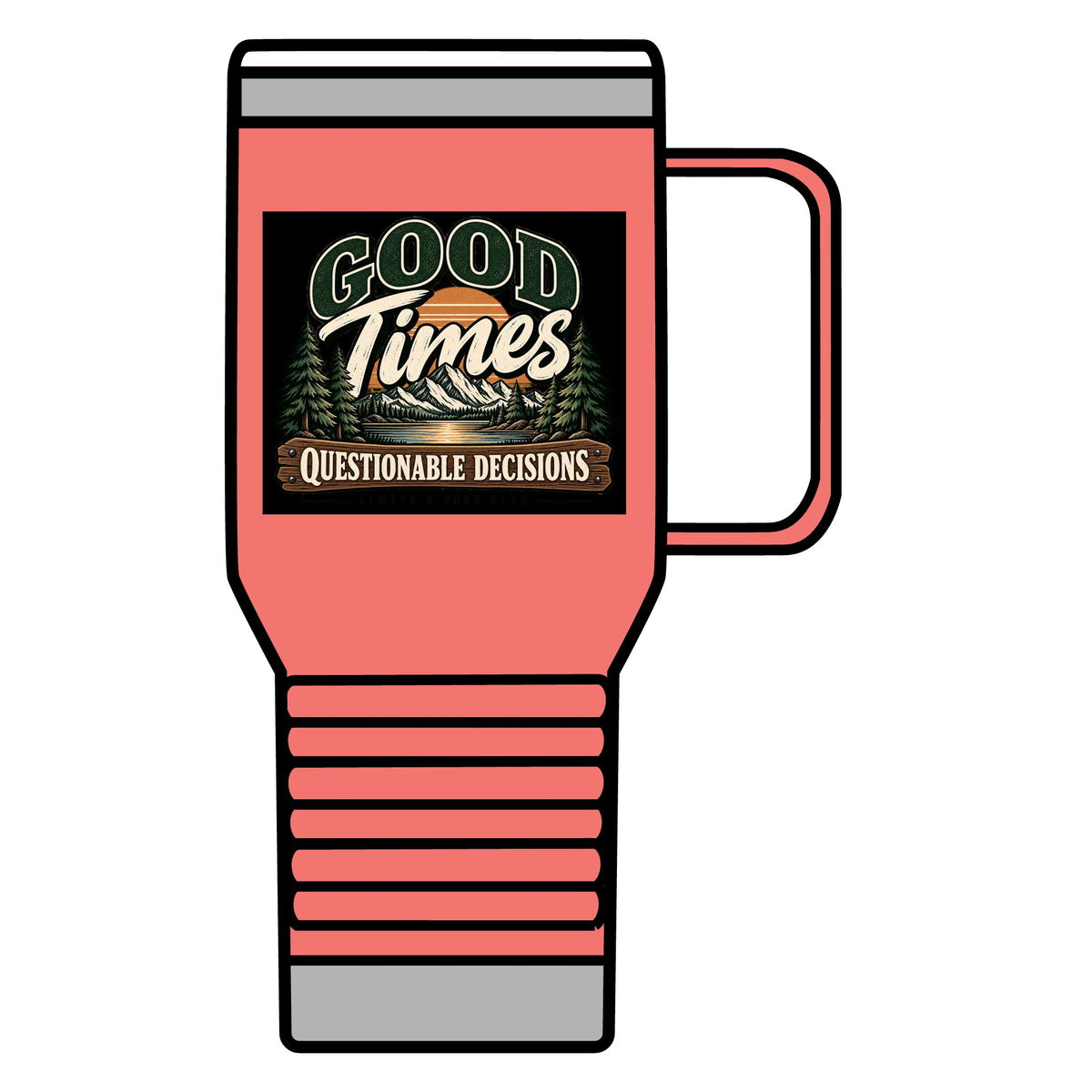 Good Times Questionable Decisions - 20oz Insulated Mug