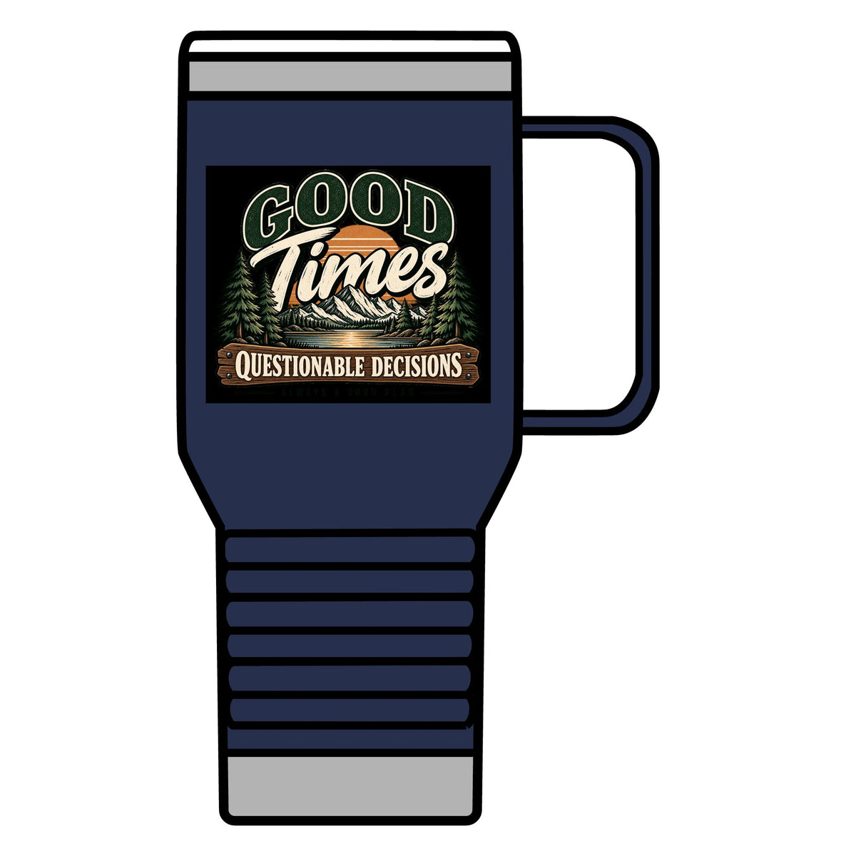 Good Times Questionable Decisions - 20oz Insulated Mug