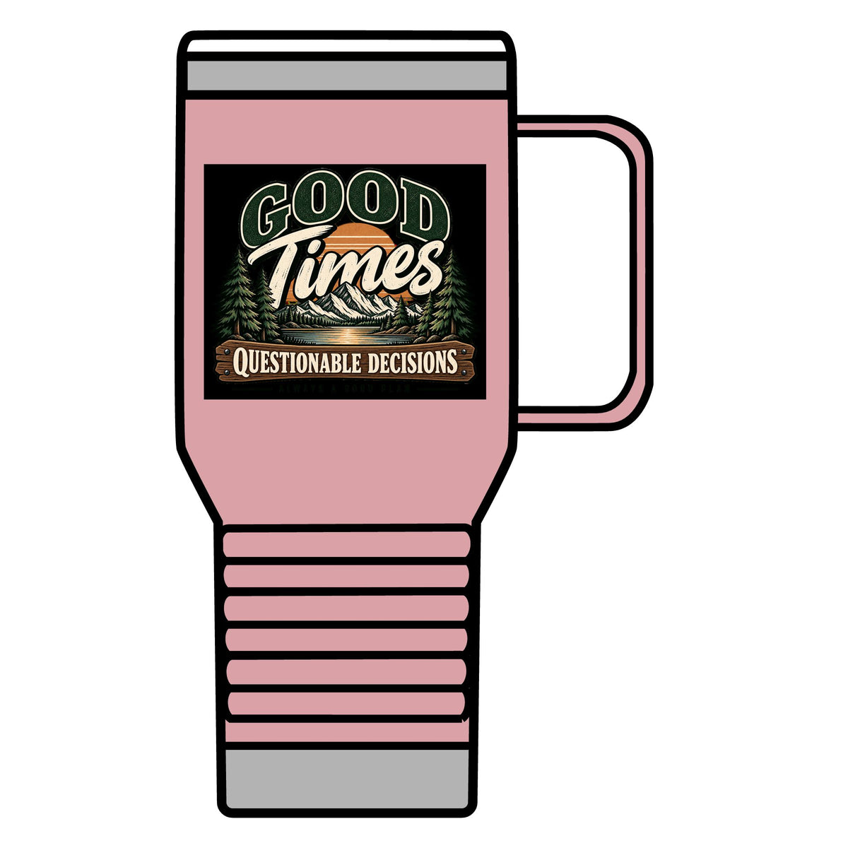 Good Times Questionable Decisions - 20oz Insulated Mug