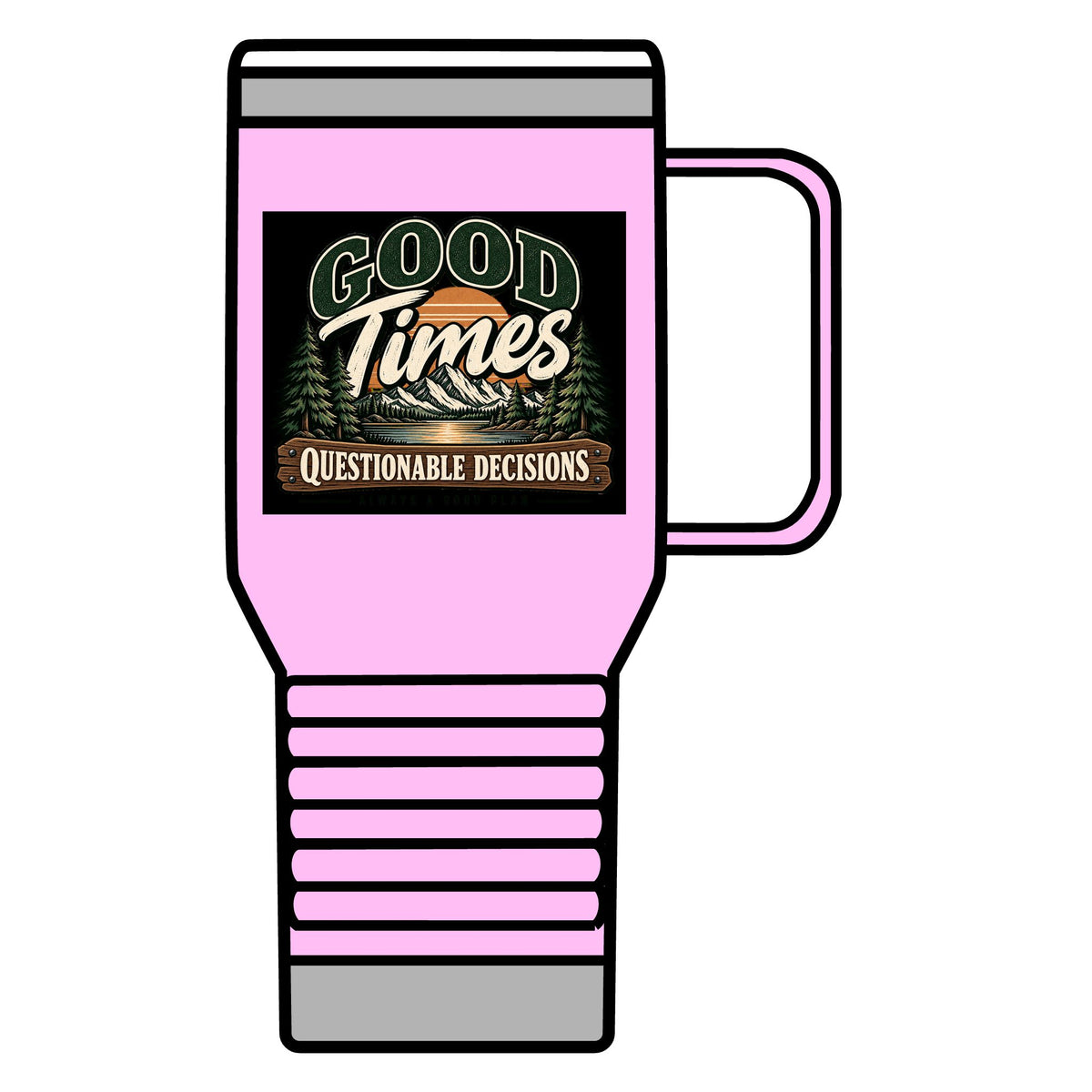 Good Times Questionable Decisions - 20oz Insulated Mug