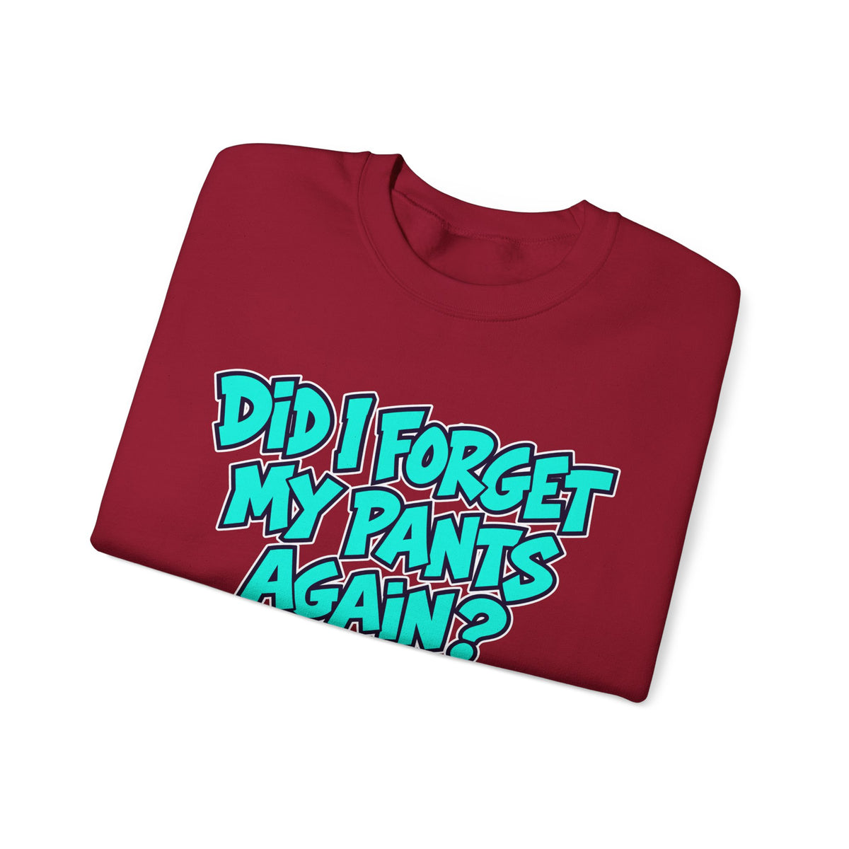 Did I Forget My Pants Again - Crewneck Sweatshirt