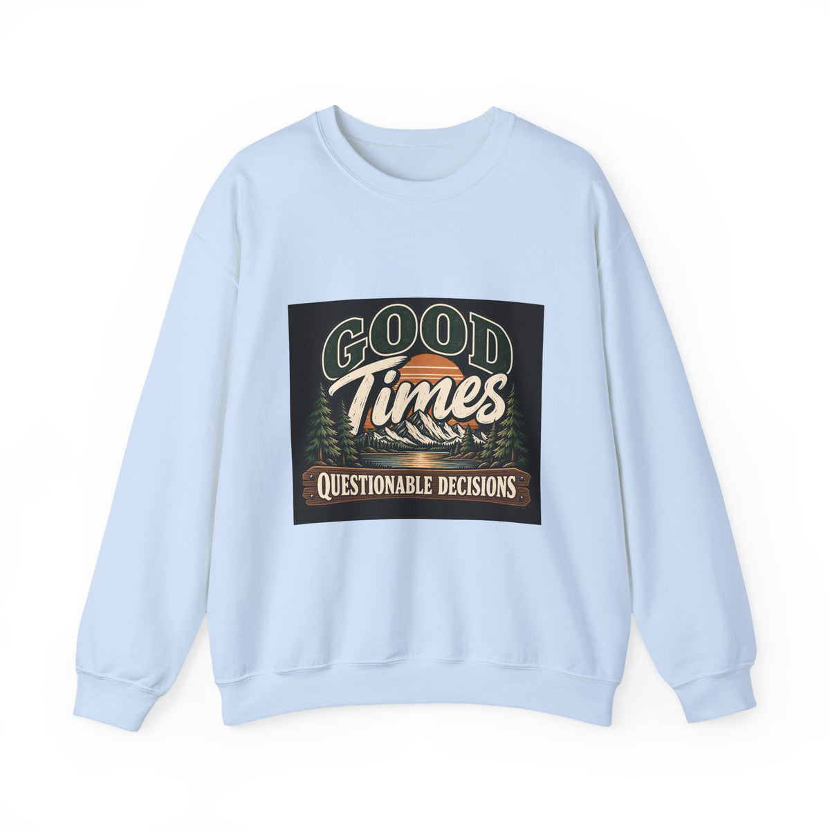 Good Times Questionable Decisions - Crewneck Sweatshirt