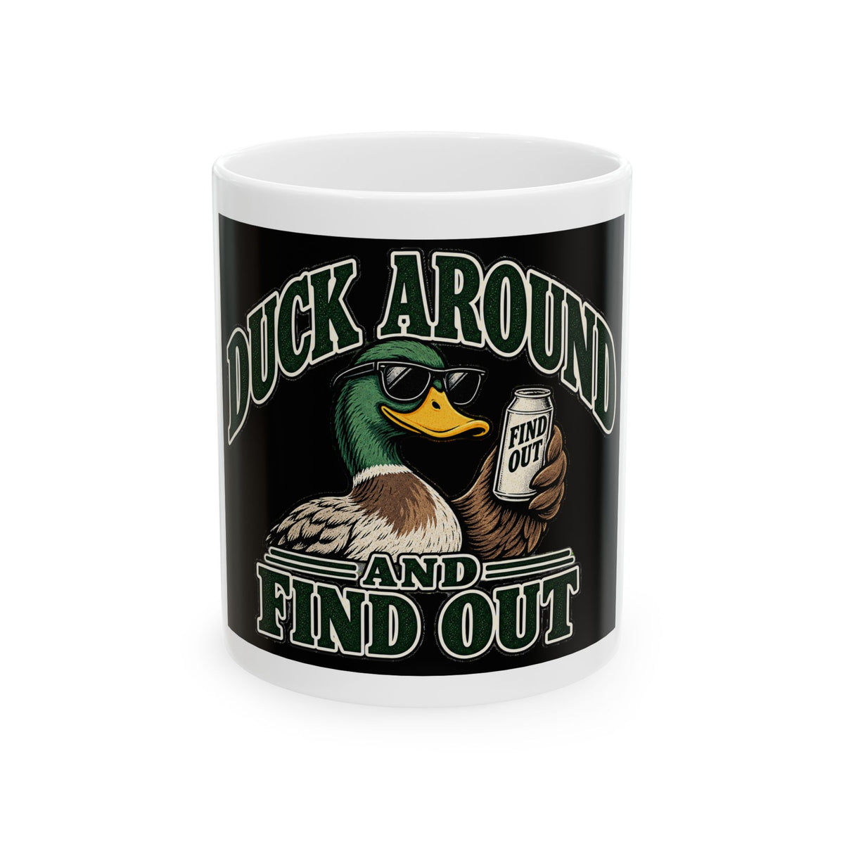 Duck Around Find Out - Ceramic Mug 11oz and 15oz