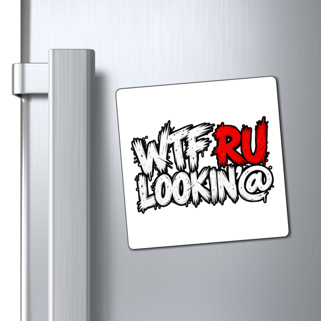 WTF RU LOOKIN AT - Magnet
