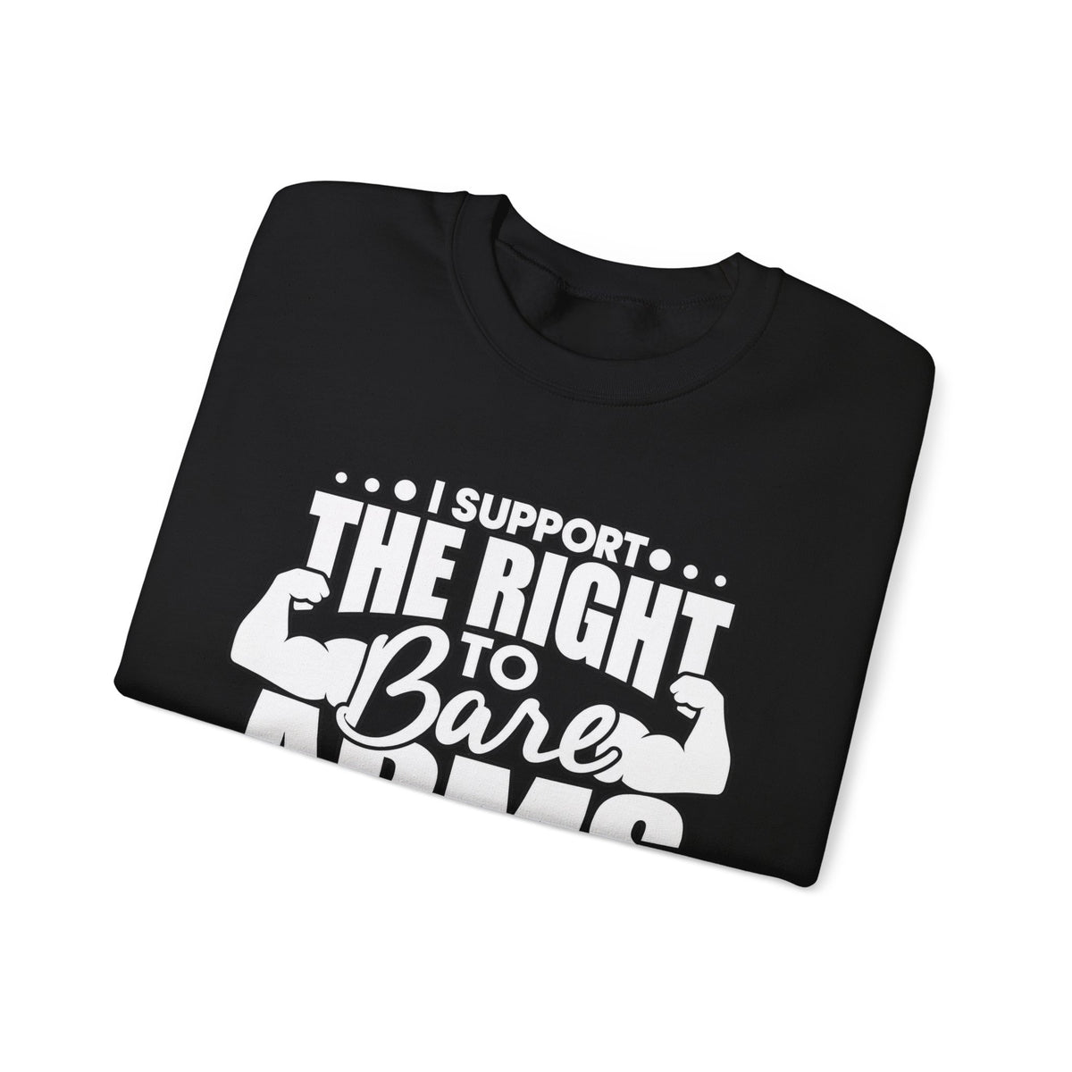 I Support the Right to Bare Arms - Crewneck Sweatshirt