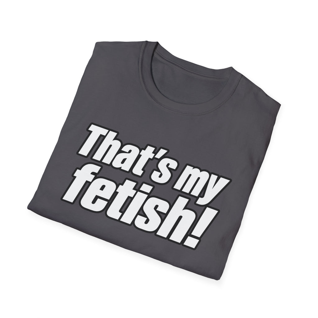 Thats My Fetish - Classic Tee