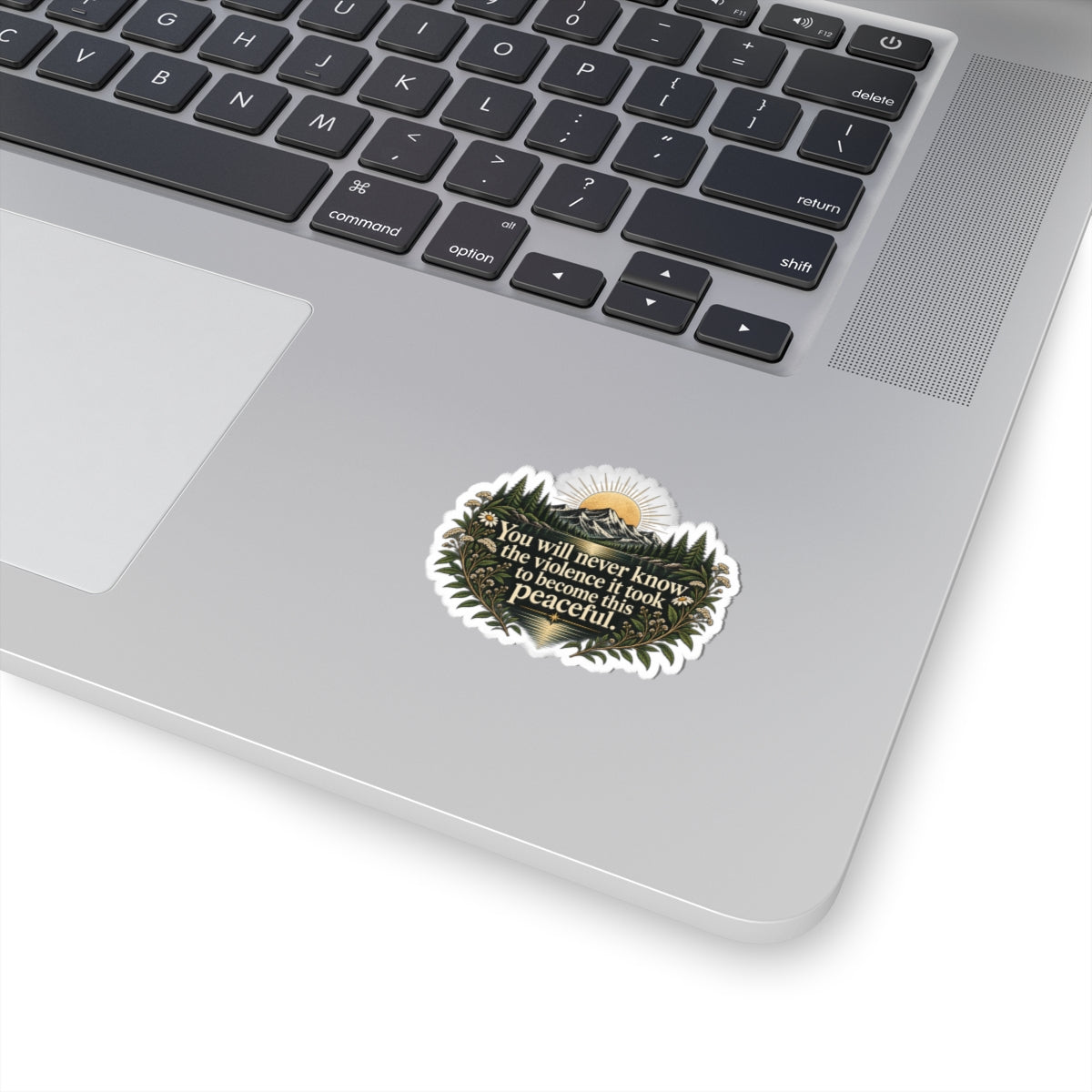 You Will Never Know The Violence It Took To Become This Peaceful - Kiss-Cut Sticker