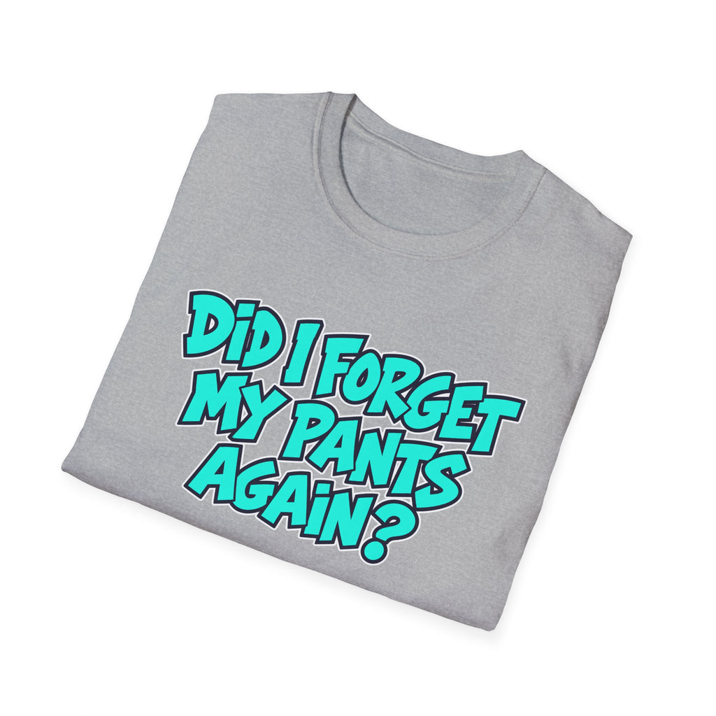 Did I Forget My Pants Again - Classic Tee