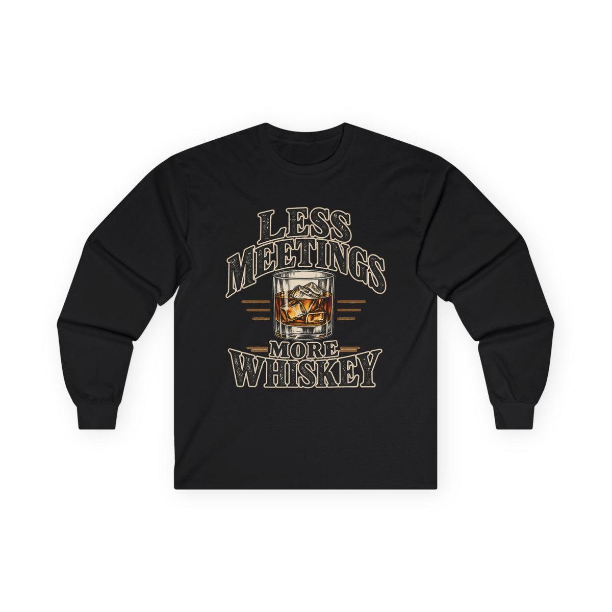 Less Meetings More Whiskey - Unisex Ultra Cotton Long Sleeve Tee