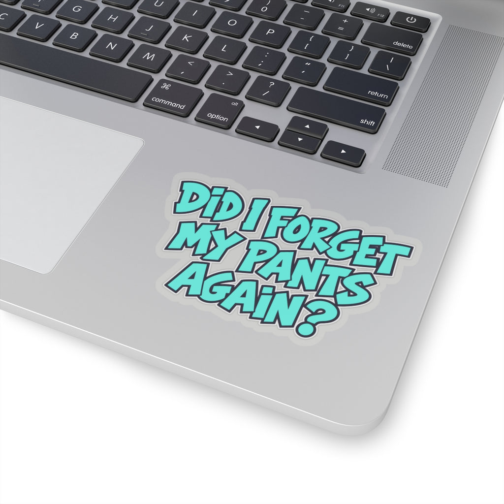 Did I Forget My Pants Again - Kiss-Cut Sticker