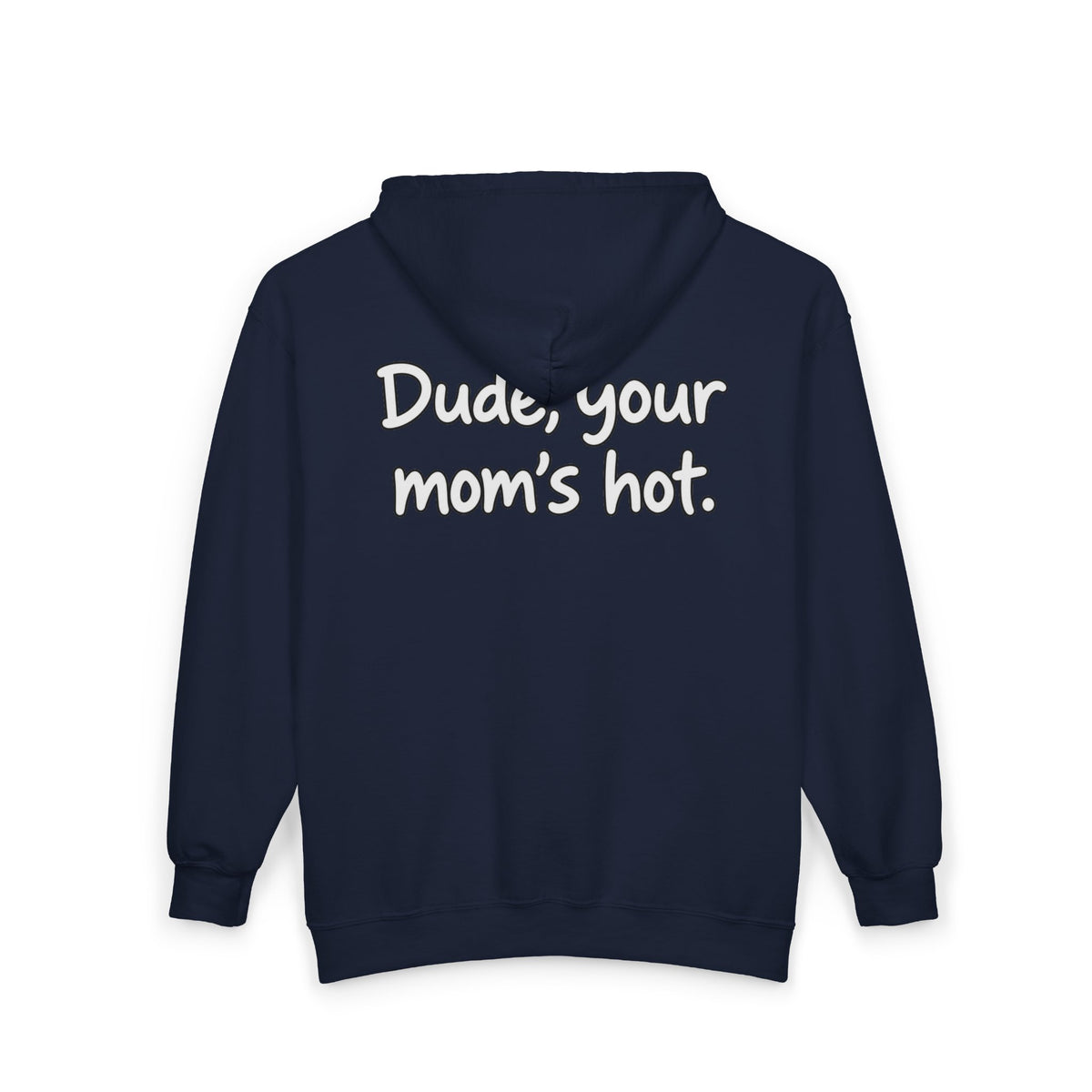 Dude Your Moms Hot - Full-Zip Hooded Sweatshirt