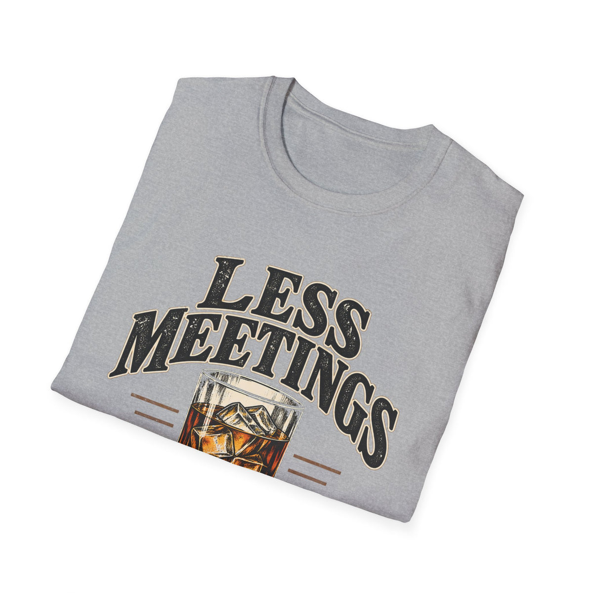 Less Meetings More Whiskey - Classic Tee