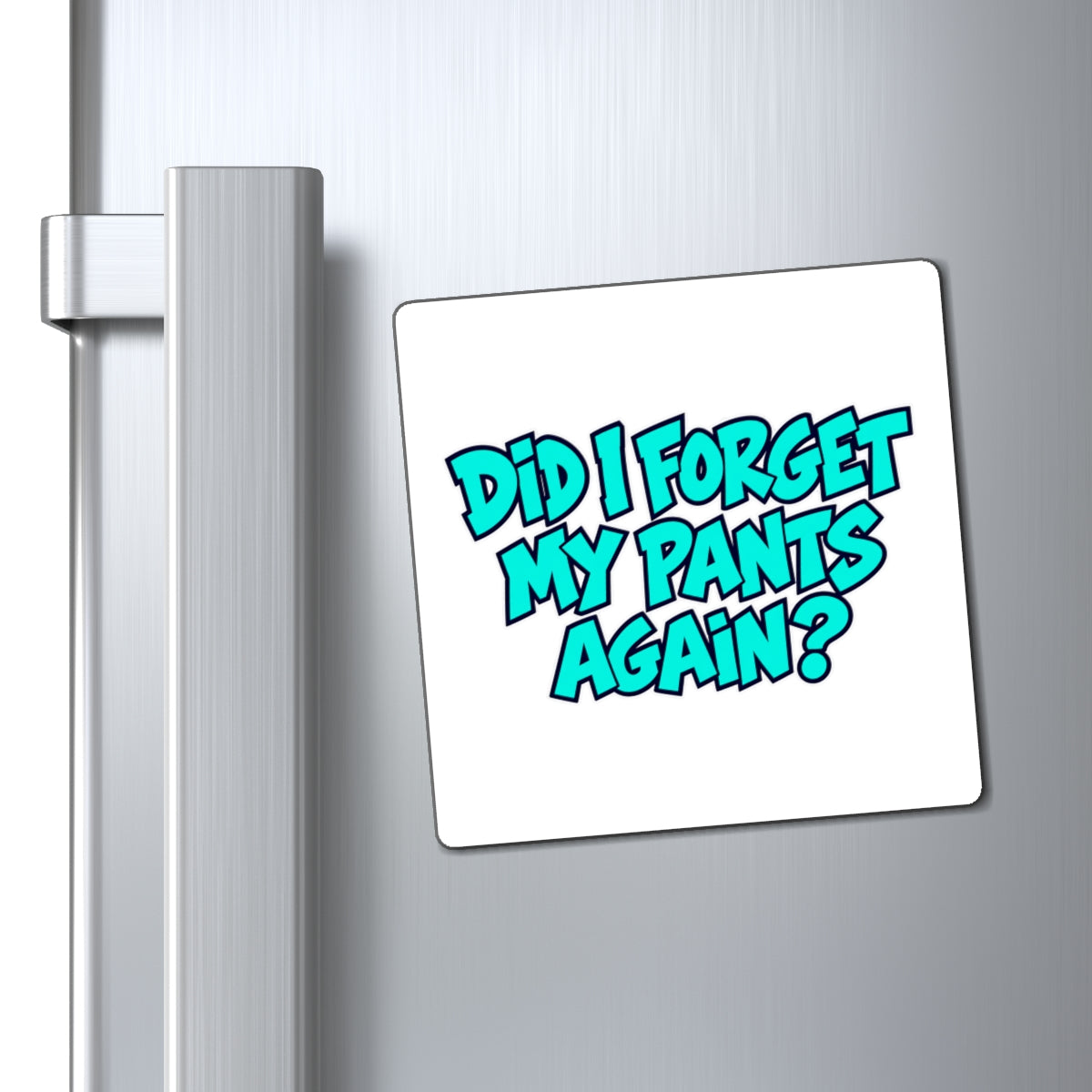 Did I Forget My Pants Again - Magnet