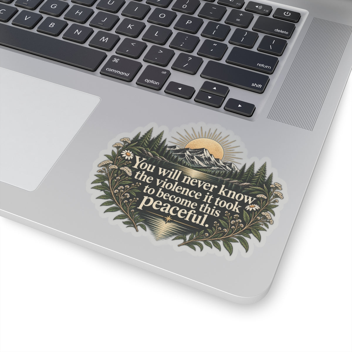 You Will Never Know The Violence It Took To Become This Peaceful - Kiss-Cut Sticker