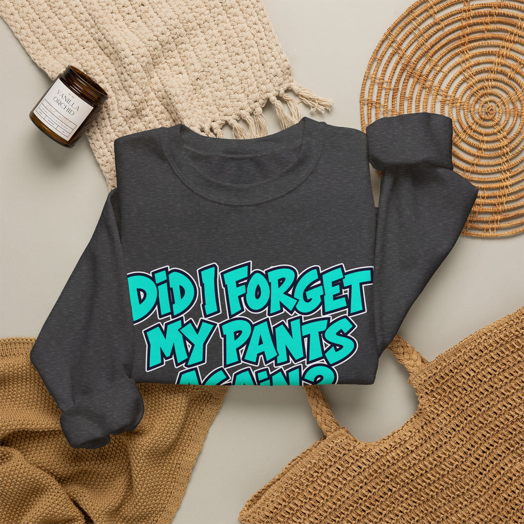 Did I Forget My Pants Again - Crewneck Sweatshirt
