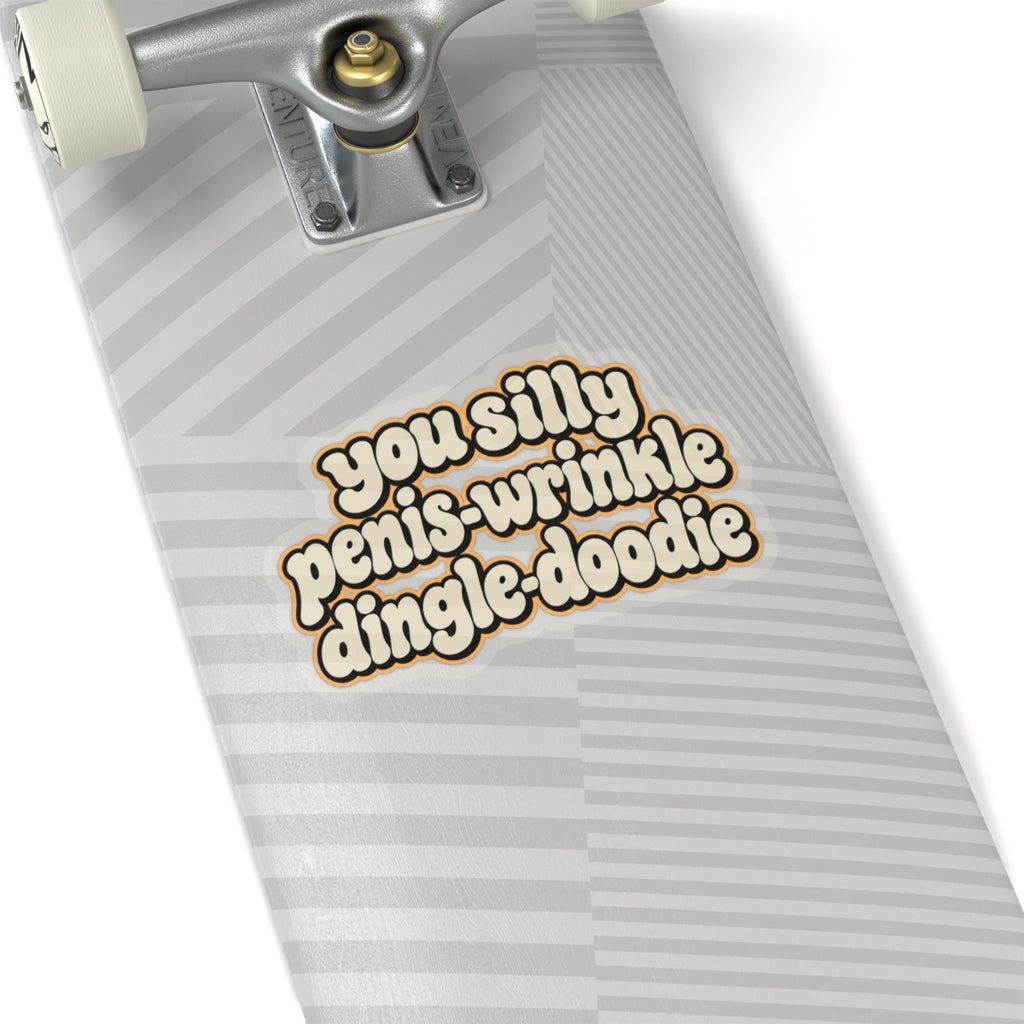 You Silly Penis-Wrinkle Dingle-Doodie - Kiss-Cut Sticker