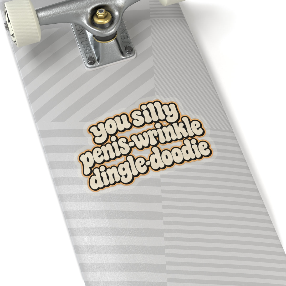 You Silly Penis-Wrinkle Dingle-Doodie - Kiss-Cut Sticker