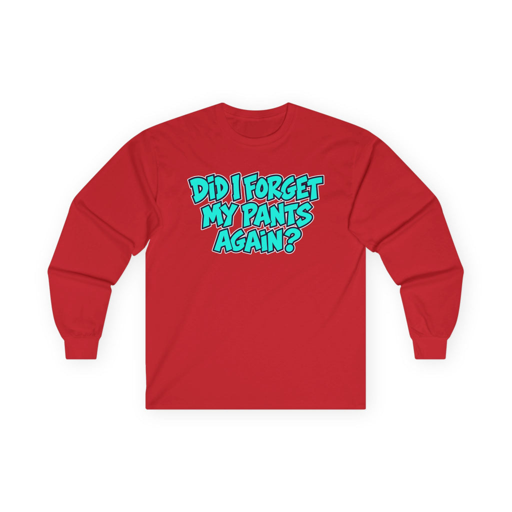 Did I Forget My Pants Again - Unisex Ultra Cotton Long Sleeve Tee