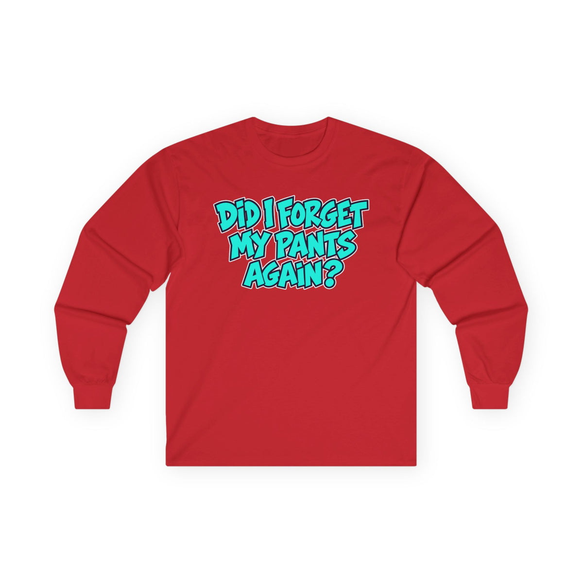 Did I Forget My Pants Again - Unisex Ultra Cotton Long Sleeve Tee