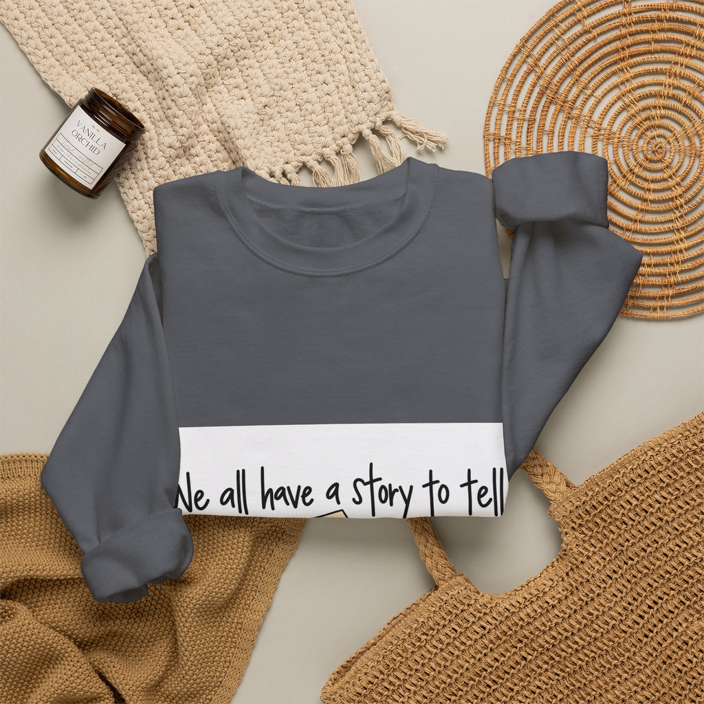 We All Have a Story to Tell - Crewneck Sweatshirt