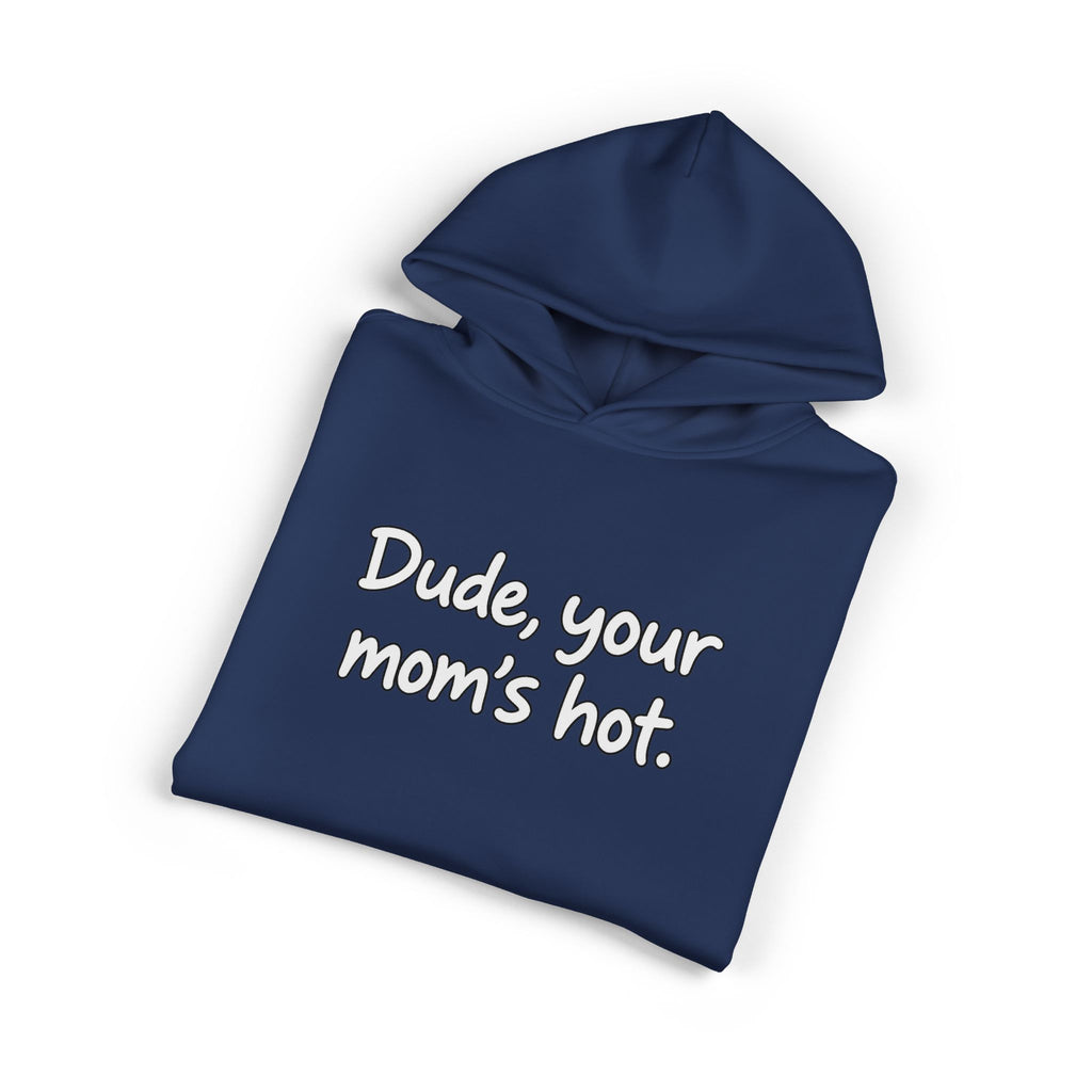 Dude Your Moms Hot - Hoodie