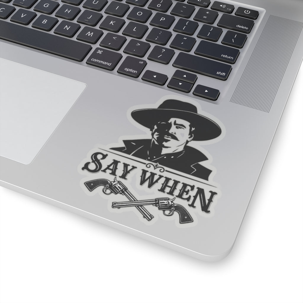 Say When - Kiss-Cut Sticker