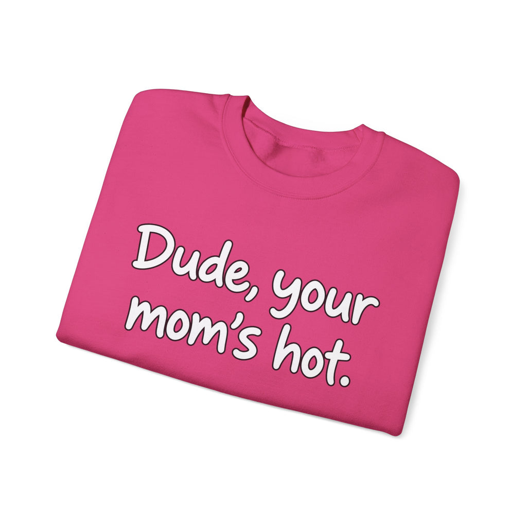 Dude Your Moms Hot - Crewneck Sweatshirt