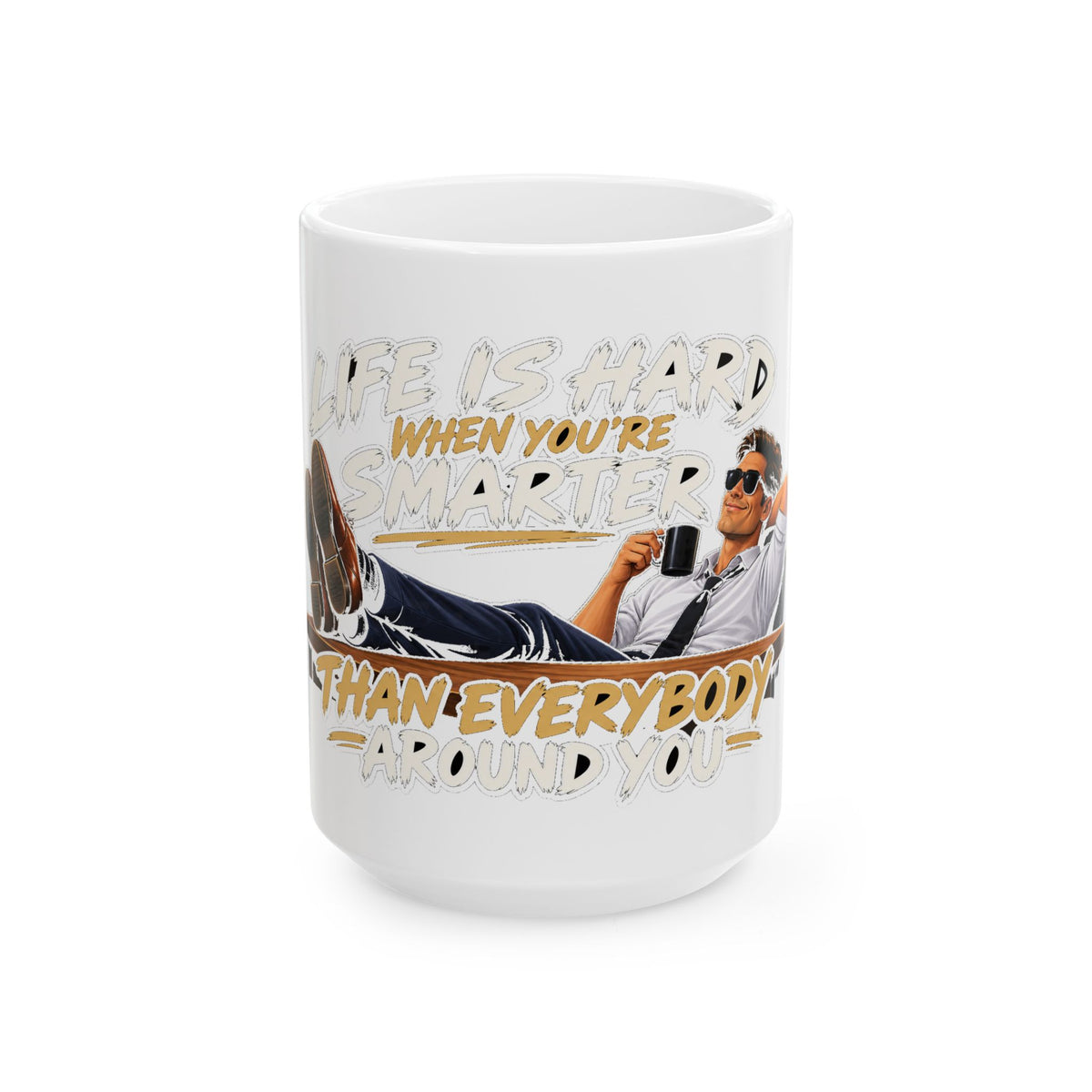 Smarter Than Everybody - Ceramic Mug 11oz and 15oz