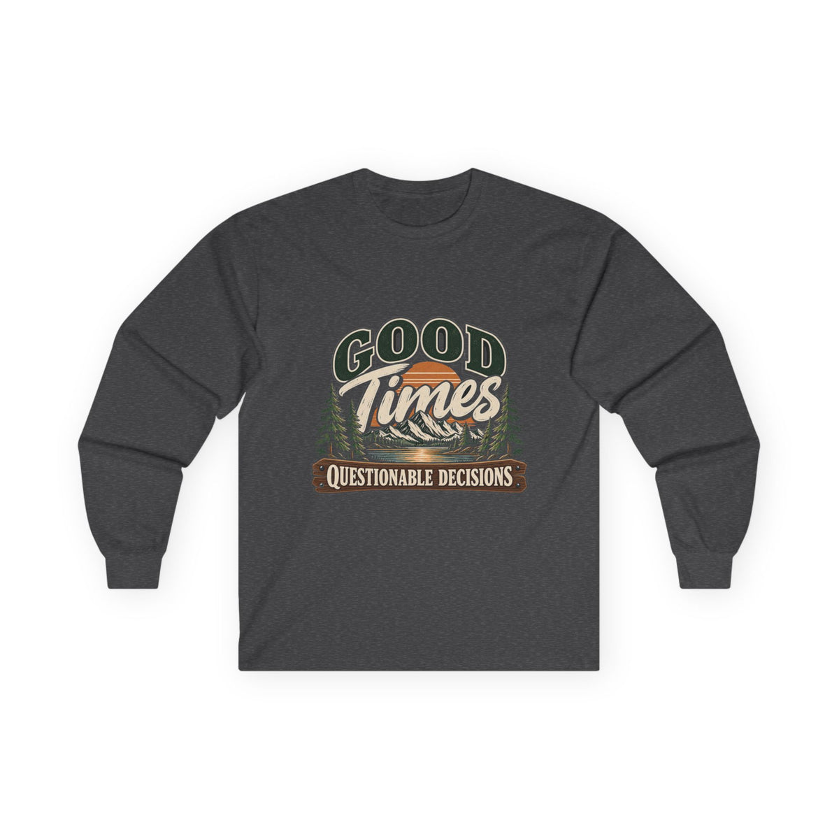 Good Times Questionable Decisions - Unisex Ultra Cotton Long Sleeve Tee
