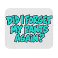 Did I Forget My Pants Again - Mouse Pad