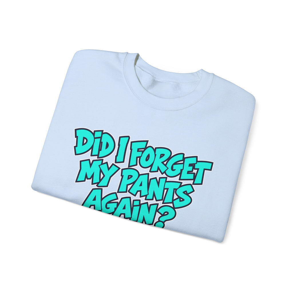 Did I Forget My Pants Again - Crewneck Sweatshirt