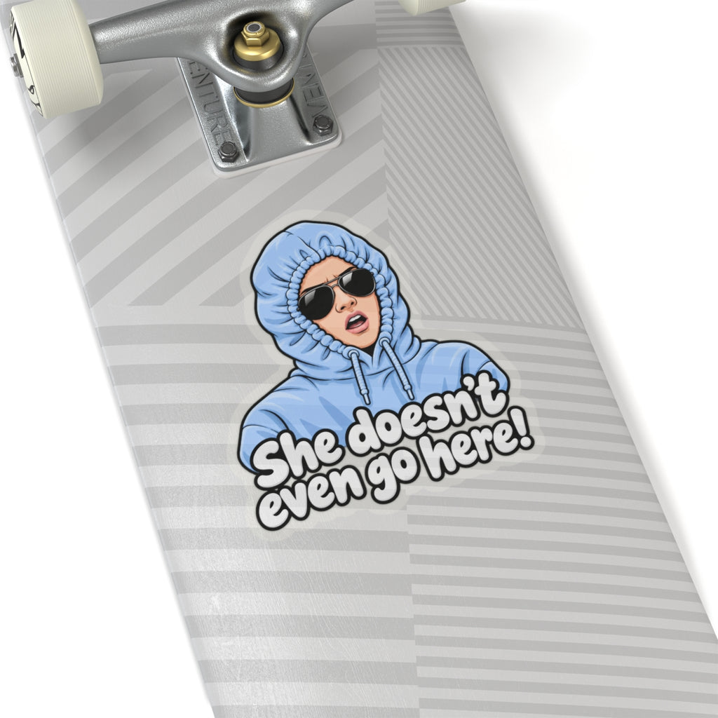 She Doesn't Even Go Here - Kiss-Cut Sticker