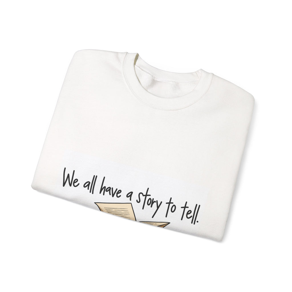 We All Have a Story to Tell - Crewneck Sweatshirt