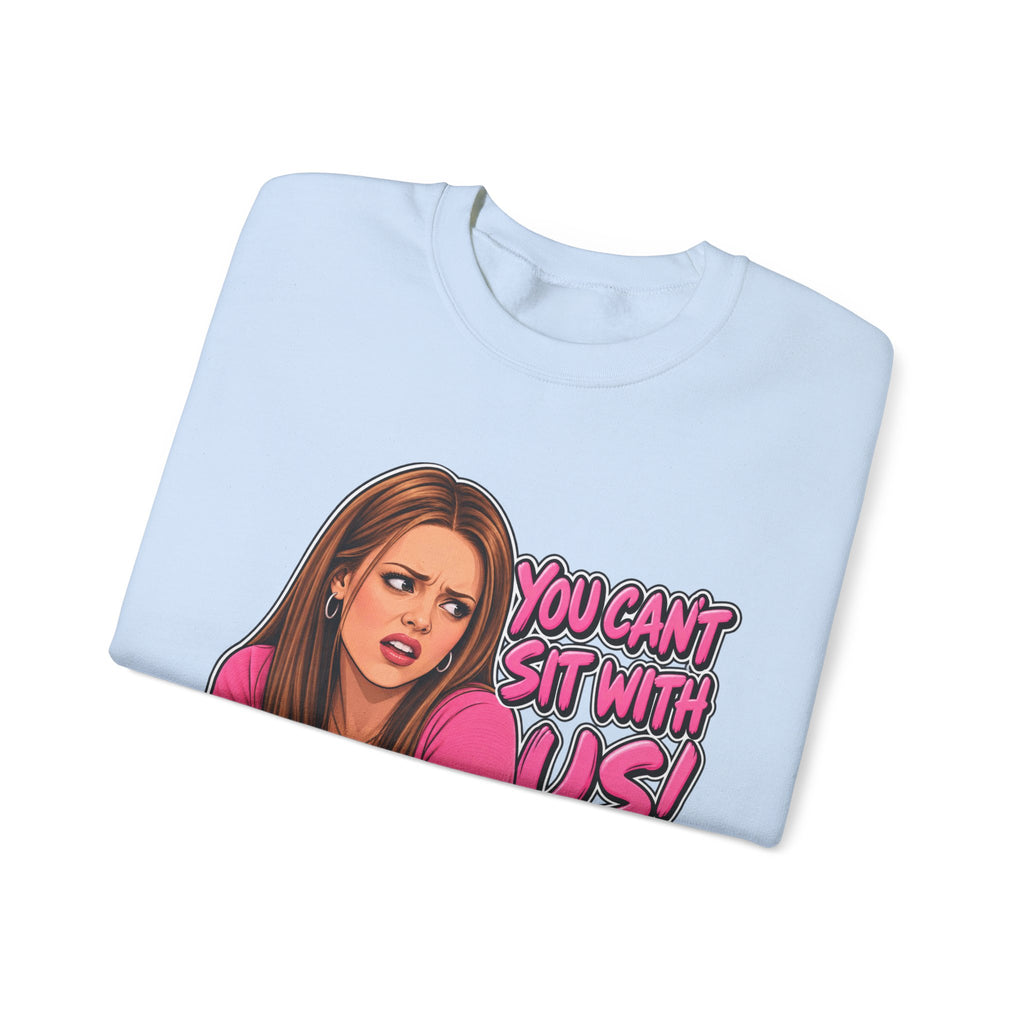 You Cant Sit With Us - Crewneck Sweatshirt