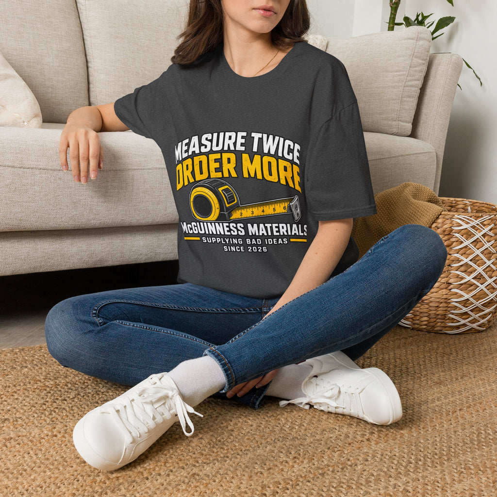 Measure Twice Order More - Classic Tee