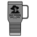 Say When - 20oz Insulated Mug