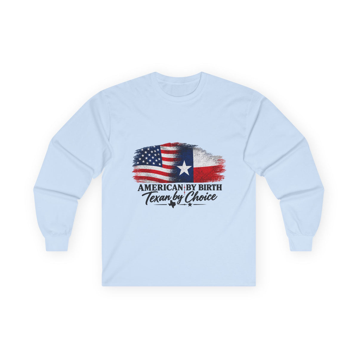 American by Birth, Texan by Choice - Unisex Ultra Cotton Long Sleeve Tee