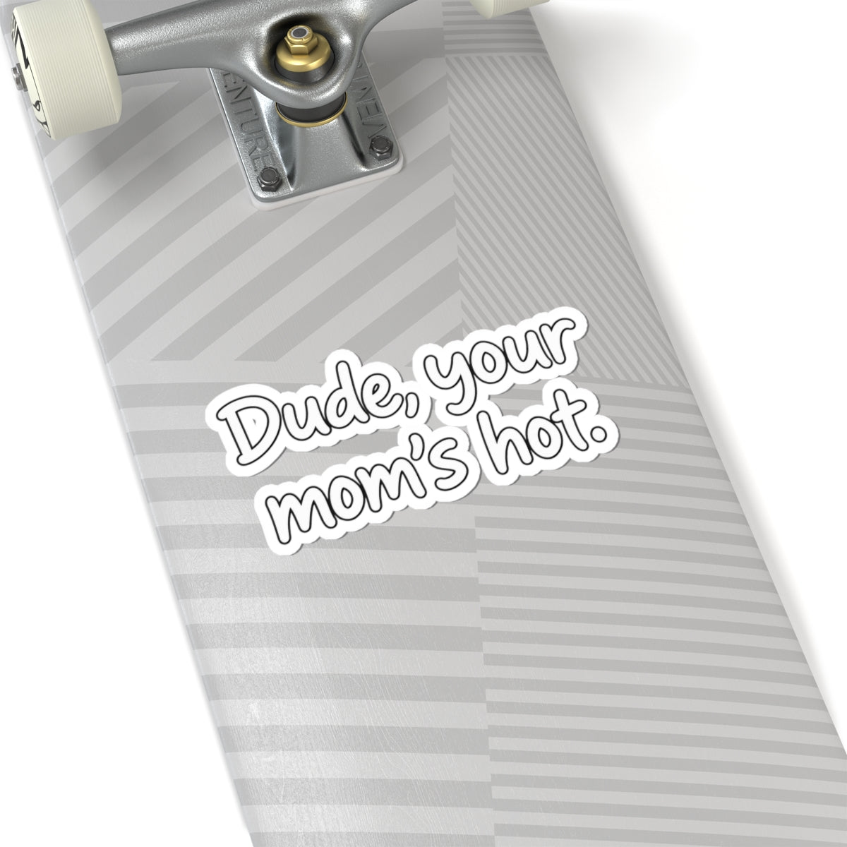 Dude Your Moms Hot - Kiss-Cut Sticker