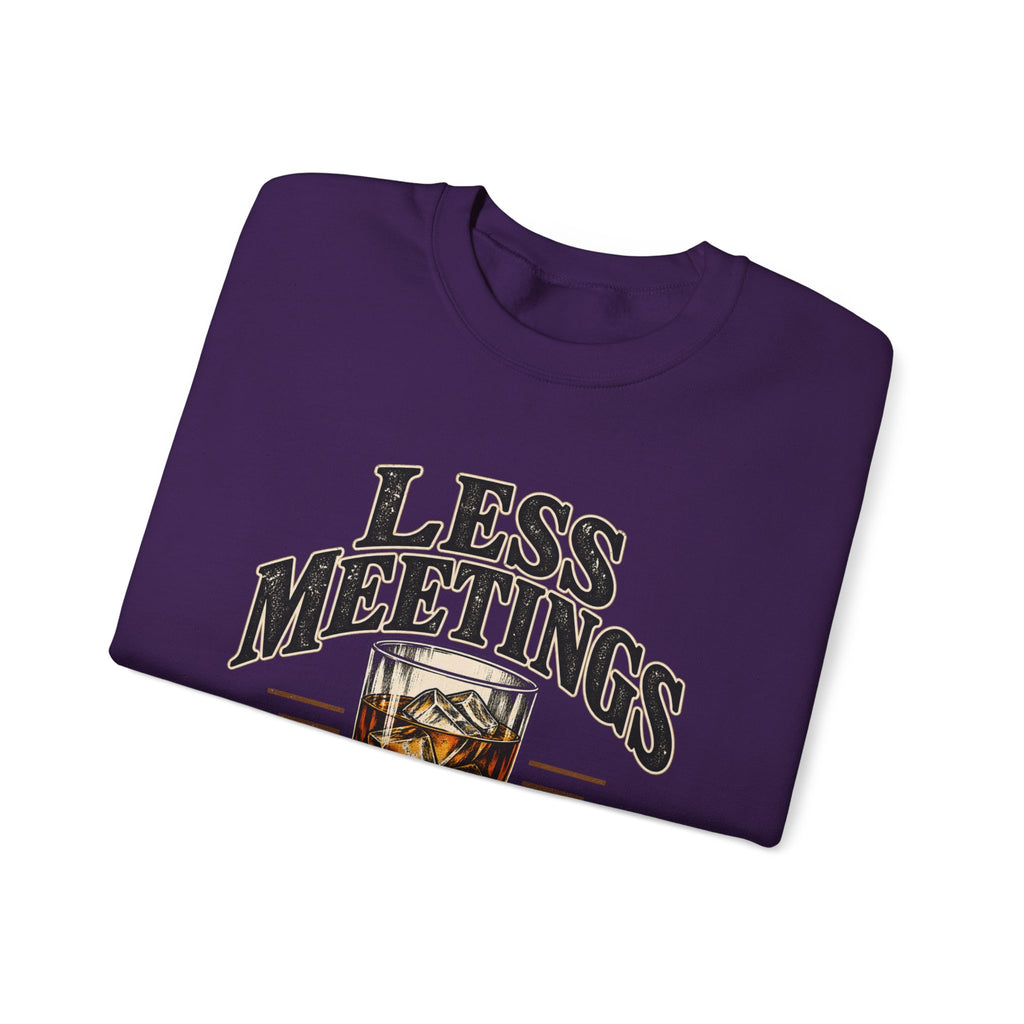 Less Meetings More Whiskey - Crewneck Sweatshirt