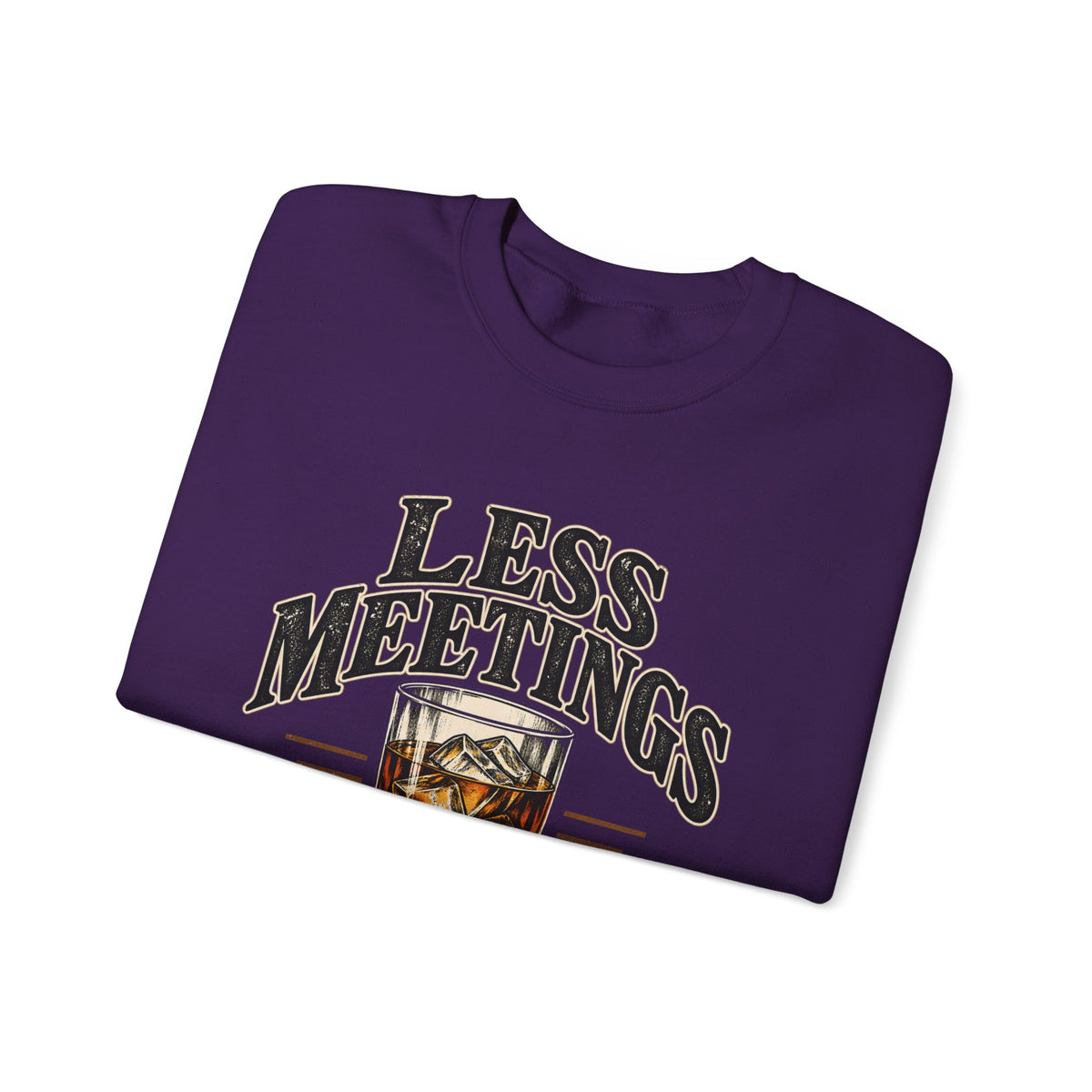 Less Meetings More Whiskey - Crewneck Sweatshirt