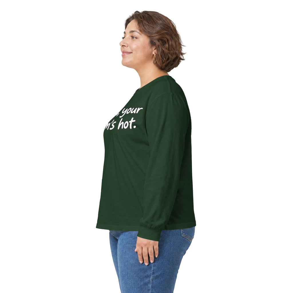 Dude Your Moms Hot - Unisex Ultra Cotton Long Sleeve Tee