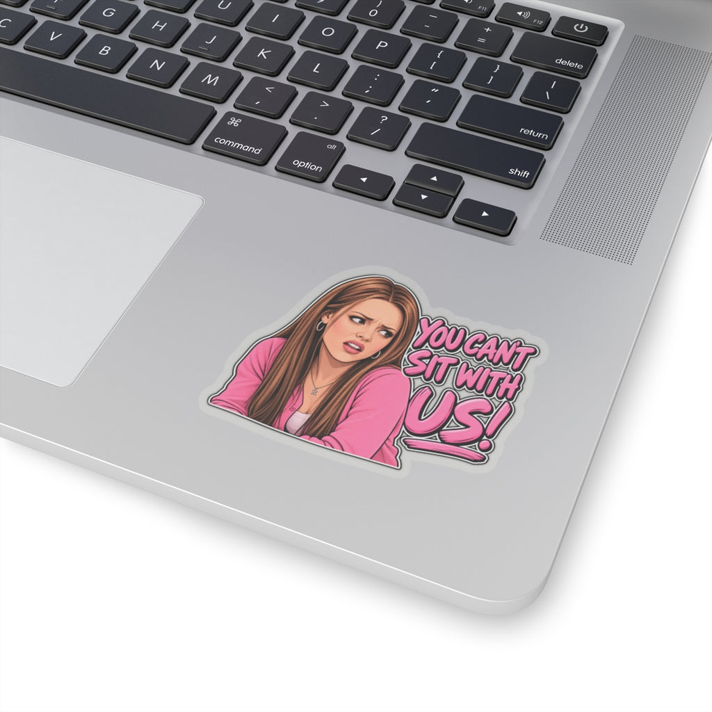 You Cant Sit With Us - Kiss-Cut Sticker