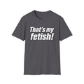 Thats My Fetish - Classic Tee