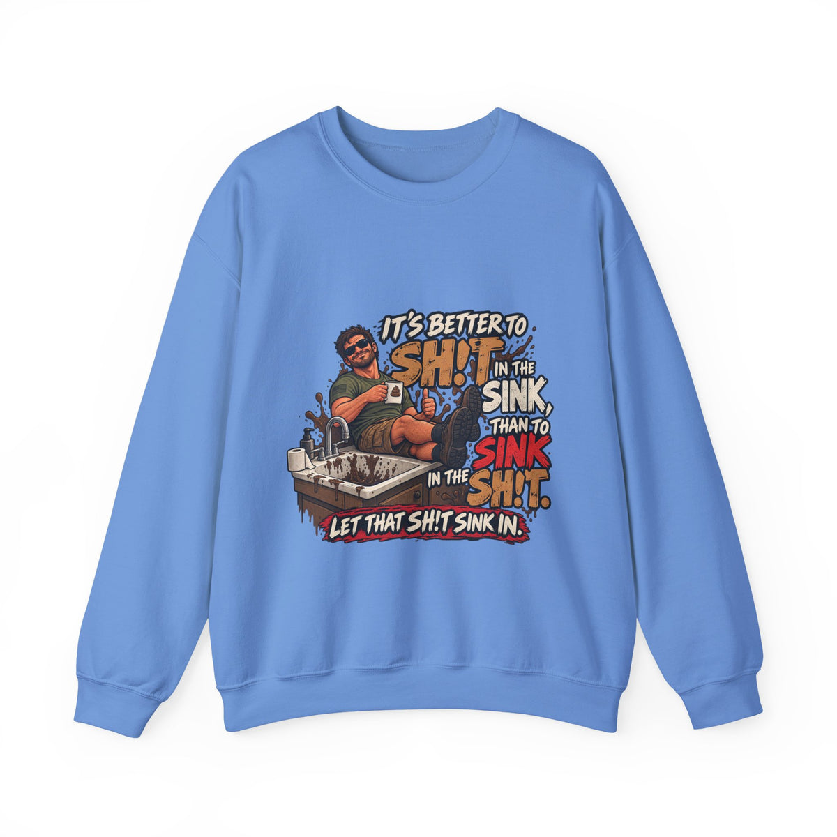 Let That Shit Sink In - Crewneck Sweatshirt