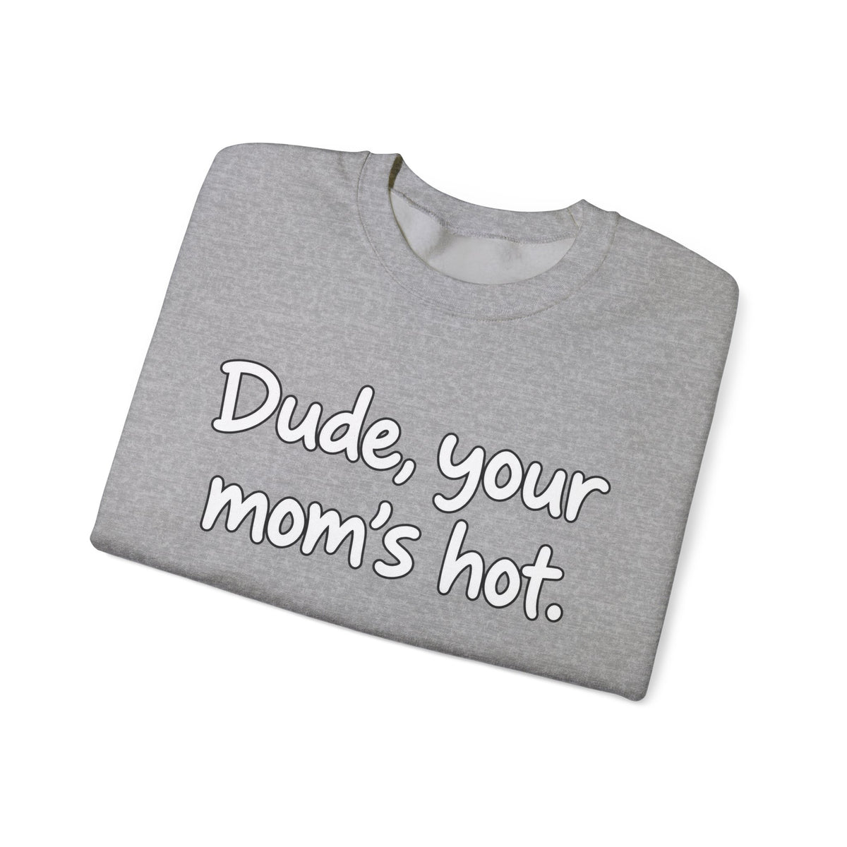 Dude Your Moms Hot - Crewneck Sweatshirt