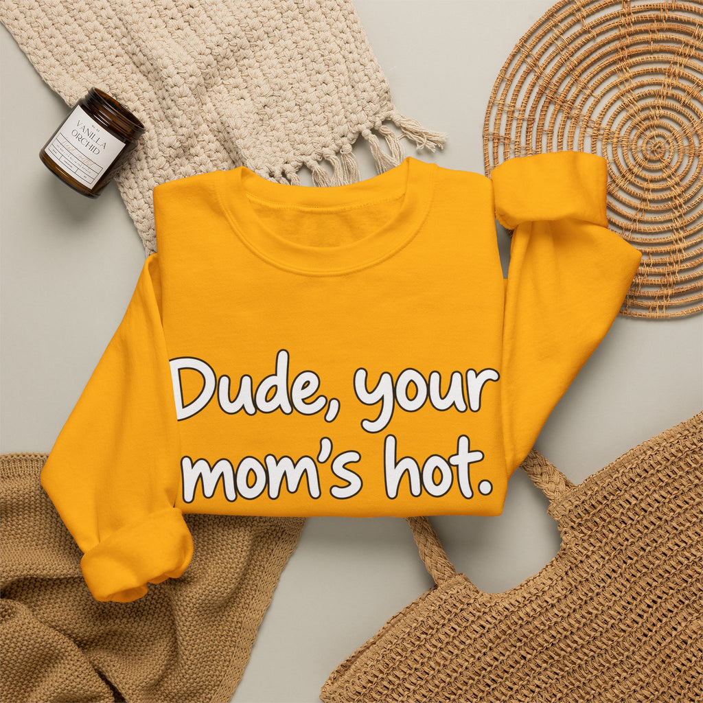 Dude Your Moms Hot - Crewneck Sweatshirt