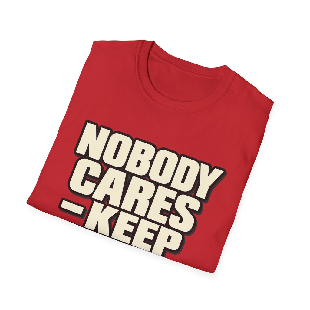 Nobody Cares - Keep Going - Classic Tee