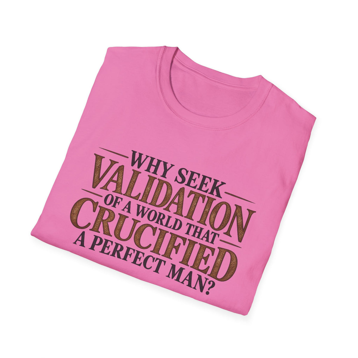 Why Seek Validation - Classic Tee