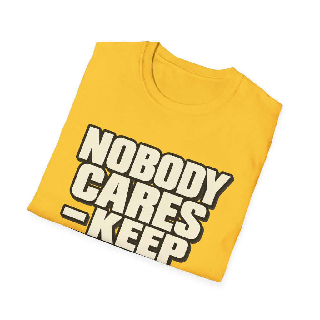 Nobody Cares - Keep Going - Classic Tee